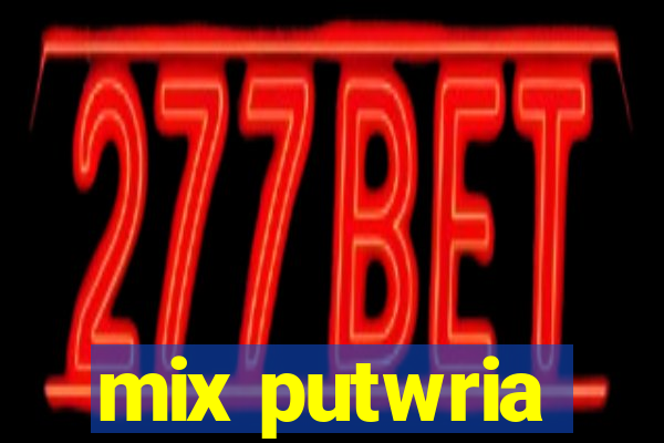 mix putwria